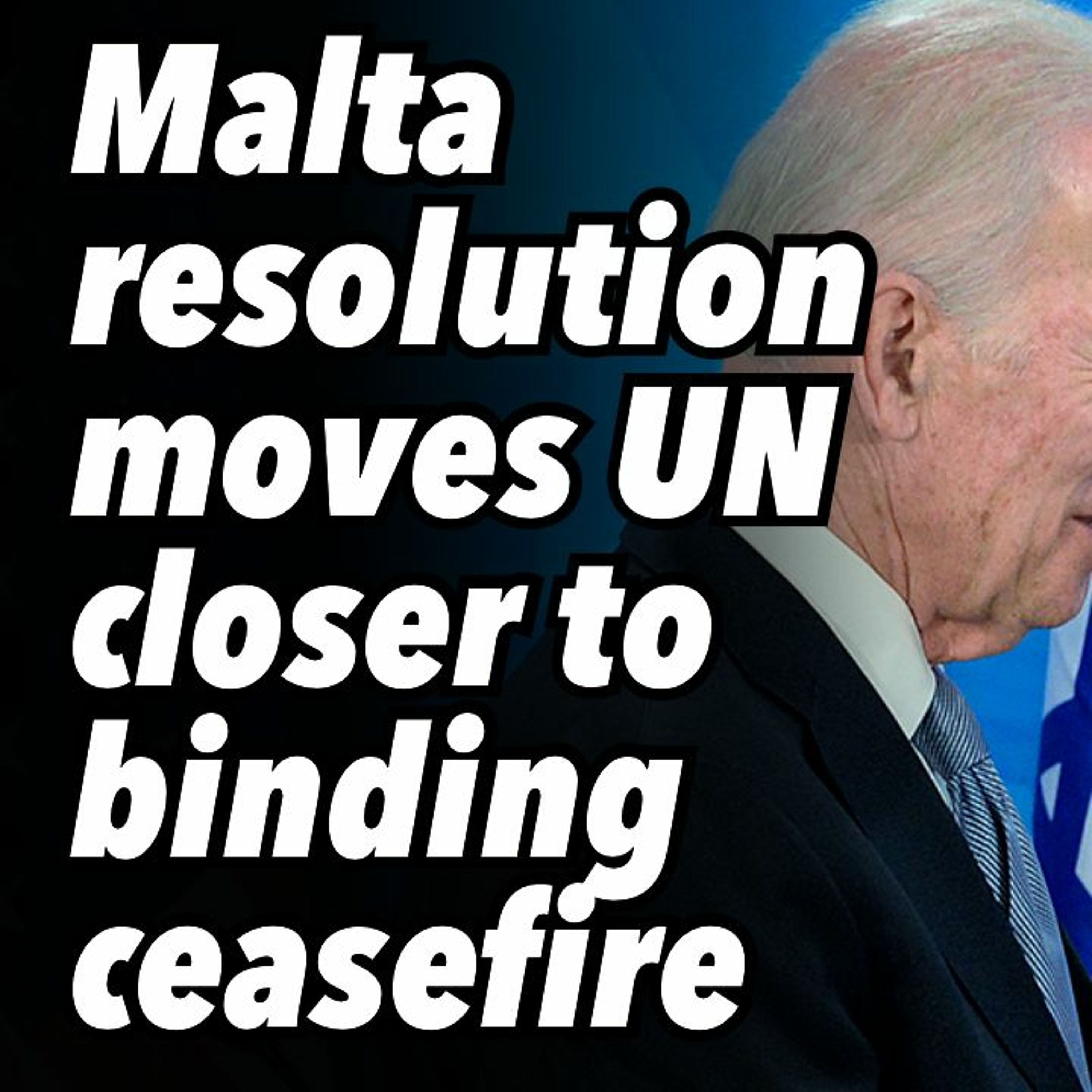 Malta resolution moves UN closer to binding ceasefire