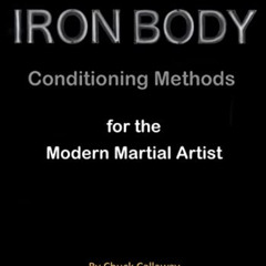 [Read] PDF 💗 Iron Body Conditioning Methods: for the Modern Martial Artist by  Chuck