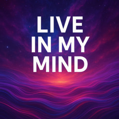 Live in my mind