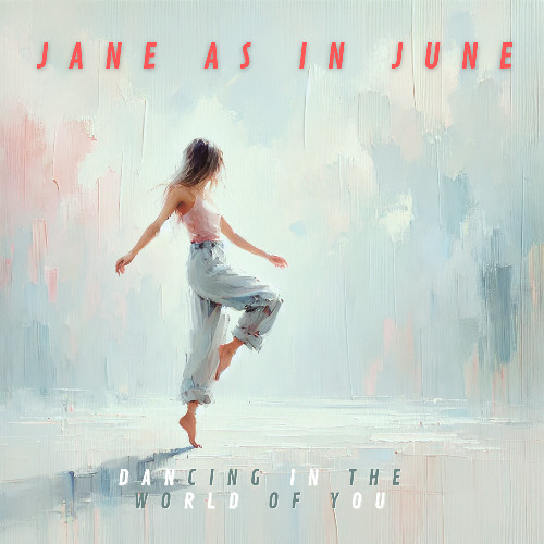 Dancing In The World Of You - Jane As In June