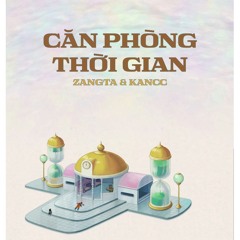Căn Phòng Thời Gian (Time Chamber) ft. Zangta