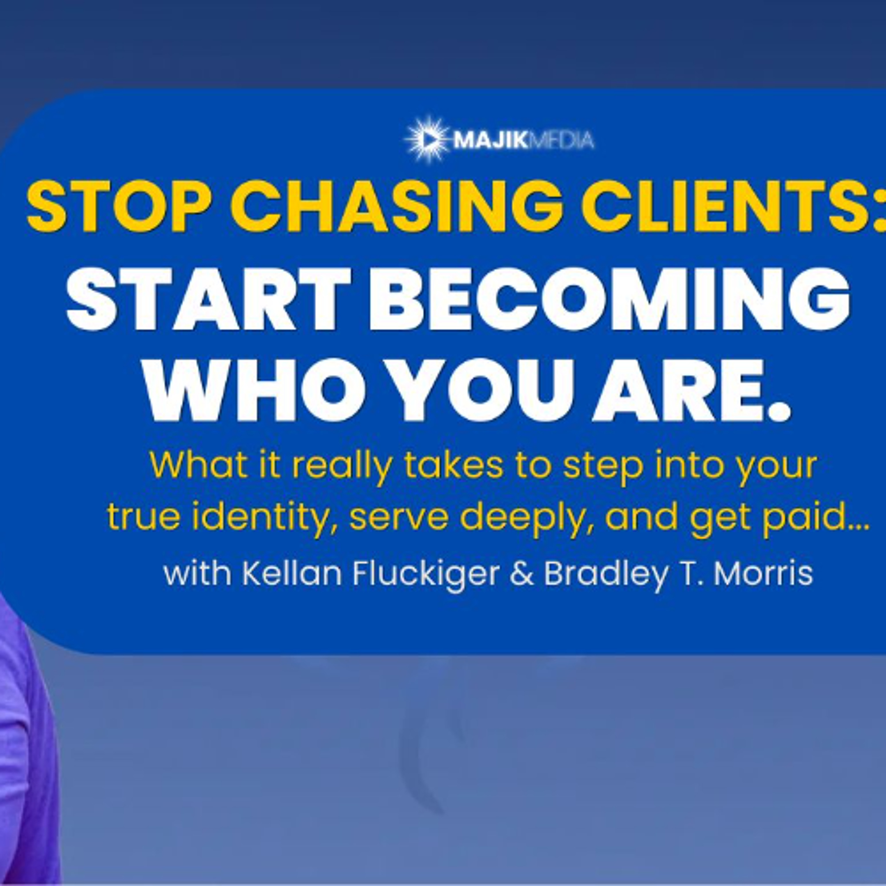 Stop Chasing Clients. Start Becoming Who You Are (with Kellan Fluckiger) episode artwork
