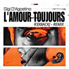 GIGI D'AGOSTINO - L'AMOUR TOUJOURS  (R3XBACKJ REMIX)