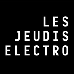Les JEUDIS ELECTRO : tous les sets