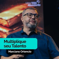 Multiplique Seu Talento | Marciano Ortencio