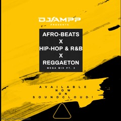 Dj Ampp Afro-Beats x Hip-Hop & R&B x Reggaeton Mix (Feb 2023)