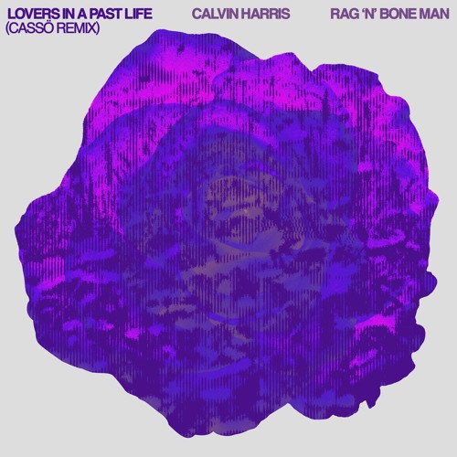 Lovers In A Past Life (with Rag'n'Bone Man) [Cassö Remix]