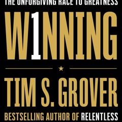 PDF Download Winning: The Unforgiving Race to Greatness - Tim S. Grover