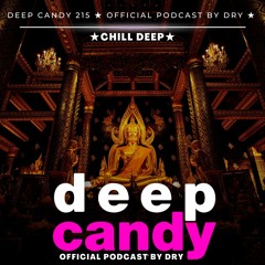 Deep Candy 215 ★ Official Podcast By Dry ★ Chill Deep
