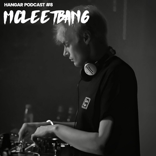 Stream HANGAR PODCAST #8 | MCLEETBANG by HANGAR REC | Listen online for free on SoundCloud