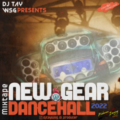 DJ TAY WSG - NEW GEAR DANCEHALL MIXTAPE 2022