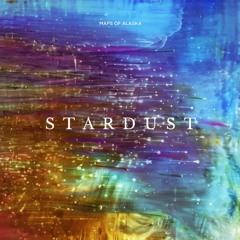 Maps of Alaska - Stardust (Original Mix)