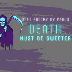Death Must Be Sweeter - Beat Poetry by Pablo