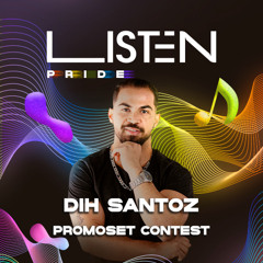LISTEN PRIDE - Dih Santoz - Promoset Contest