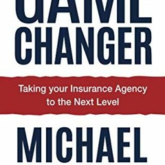 [READ] EBOOK 📨 Game Changer: Taking Your Insurance Agency to the Next Level by  Mich