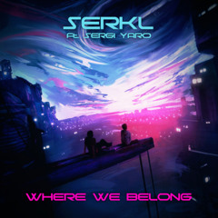 Where We Belong - SERKL ft. Sergi Yaro [Euphoric Hardstyle]
