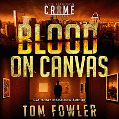 Read KINDLE 📒 Blood on Canvas: C.T. Ferguson Crime Novellas, Book 4 by  Tom Fowler,R