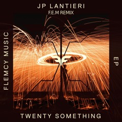 JP Lantieri - Twenty Something (F.E.M Remix)