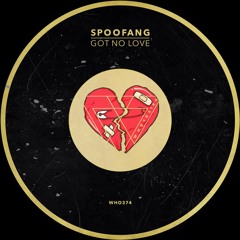 Spoofang - Got No Love [WHO374]