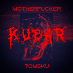 Tomsku - Motherfucker (KubaR Edit)