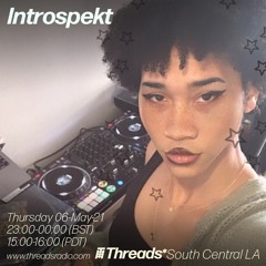 Introspekt (Threads*SOUTH CENTRAL LA) - 06-May-21
