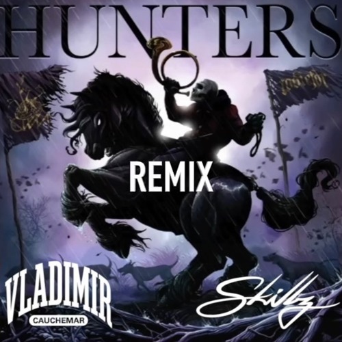 Vladimir Cauchemar - Hunters (Skillz Remix)