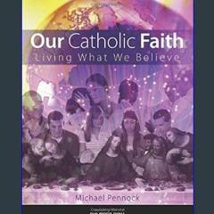 *DOWNLOAD$$ 📚 Our Catholic Faith: Living What We Believe     Paperback – November 1, 2011 'Full_Pa