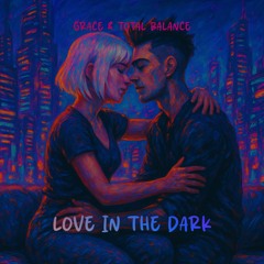 GRACE & TOTAL BALANCE - LOVE IN THE DARK