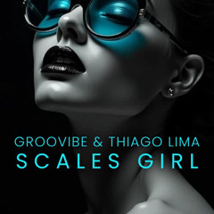 Groovibe & Thiago Lima - Scales Girl (Original mix)