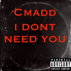 I Dont Need You </3