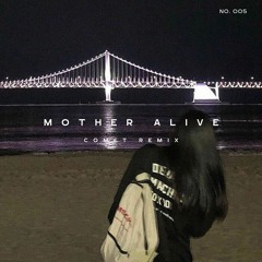 Mother Alive (COMET Remix)
