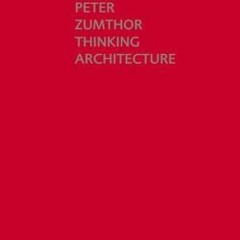 [PDF] ❤️ Read Thinking Architecture, 3rd Edition by  Peter Zumthor