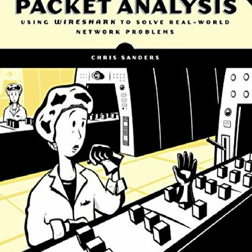 DOWNLOAD [PDF] Practical Packet Analysis, 3rd Edition: Using Wireshark