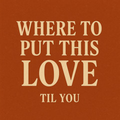 Where to Put This Love