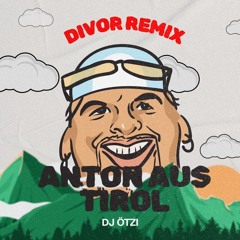 DJ Ötzi - Anton Aus Tirol (DIVOR Remix)