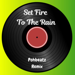 Set Fire to The Rain -Adele Remix (Pohbeatz Remix)