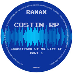 RWX026 - Costin Rp - Soundtrack Of My Life EP Part 1 (RAWAX)