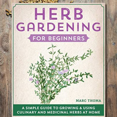 [Read] EPUB 📃 Herb Gardening for Beginners: A Simple Guide to Growing & Using Culina