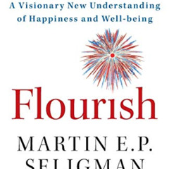 FREE EPUB ✏️ Flourish: A Visionary New Understanding of Happiness and Well-being by