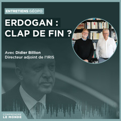 Erdogan : clap de fin ? Avec Didier Billion | Entretiens géopo