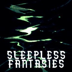 sleepless fantasies.