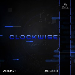 Z Cast // Clockwise #EP03