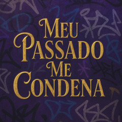 MEU PASSADO ME CONDENA (feat. QUADRILHA MS)
