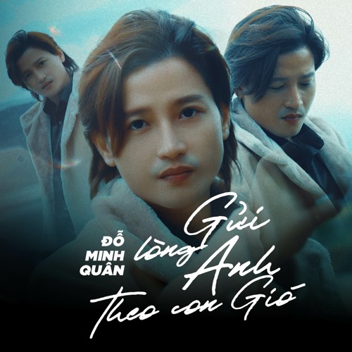 Stream Gửi Lòng Anh Theo Cơn Gió by Đỗ Minh Quân Official | Listen ...