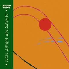 Jesper Ryom - Makes Me Want You
