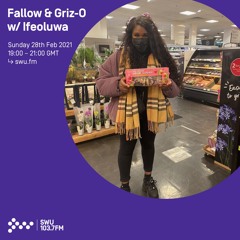 Fallow & Griz-O w/ Ifeoluwa - 28th FEB 2021