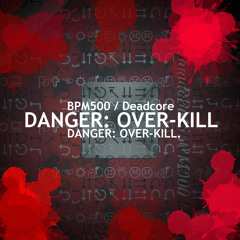 DANGER OVER-KILL