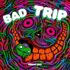 Equal (ES) - Bad Trip [FREE DL]