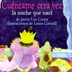 ~>Free Downl0ad Cuentame Otra Vez LA Noche Que Naci (Spanish Edition) Written  Jamie Lee Curtis