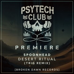 PREMIERE: Spoonhead - Desert Ritual (Trig Remix) [Broken Dawn Records]
